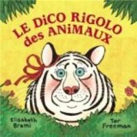 Couverture du livre Le dico rigolo des animaux - Elisabeth Brami - Tor Freeman