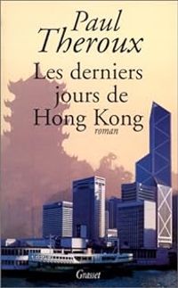 Couverture du livre Les derniers jours de Hong Kong - Paul Theroux