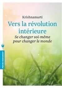 Jiddu Krishnamurti - Vers la révolution intérieure