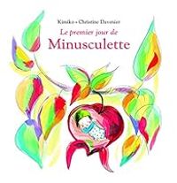 Couverture du livre Le premier jour de Minusculette - Kimiko 