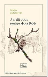 Couverture du livre J'ai dû vous croiser dans Paris - Fanny Saintenoy