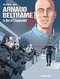 Laurent Bidot - Arnaud Beltrame : Le don et l'engagement