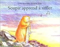 Couverture du livre Soupir apprend à siffler - Irene Schwartz