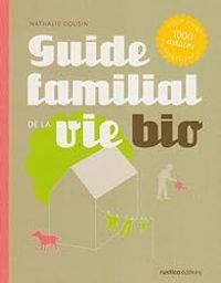 Couverture du livre Guide familial de la vie bio  - Elodie Balandras - Nathalie Cousin