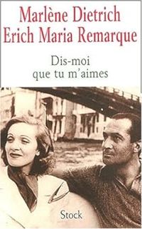 Marlene Dietrich - Erich Maria Remarque - Dis-moi que tu m'aimes