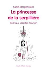 Susie Morgenstern - Sebastien Mourrain - La princesse de la serpillière