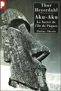 Thor Heyerdahl - Aku-Aku : Le secret de l'île de Pâques