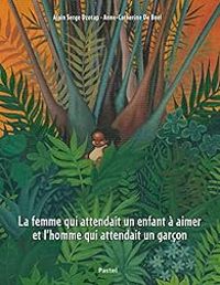 Couverture du livre La femme qui attendait un enfant à aimer et l'homme qui attendait un garçon - Alain Serge Dzotap