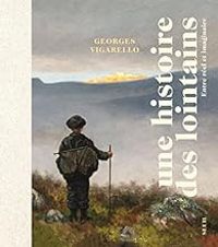 Couverture du livre Une histoire des lointains - Georges Vigarello