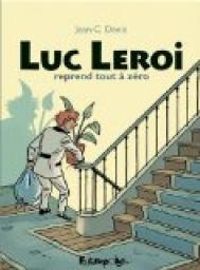 Couverture du livre Luc Leroi reprend tout à zéro: L'intégrale - Jean Claude Denis