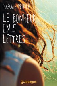 Couverture du livre Le bonheur en cinq lettres - Pascale Perrier