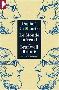 Daphné Du Maurier - Le monde infernal de Branwell Brontë