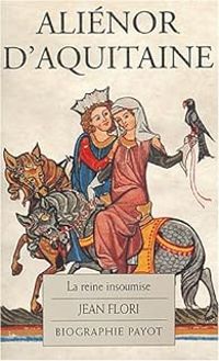 Couverture du livre Aliénor d'Aquitaine. La Reine insoumise - Jean Flori