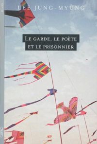 Lee Jung Myung - Le garde, le poète et le prisonnier