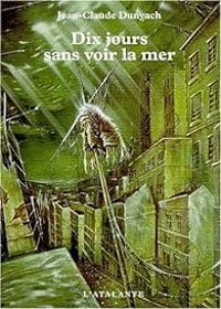 Couverture du livre Dix jours sans voir la mer - Jean Claude Dunyach