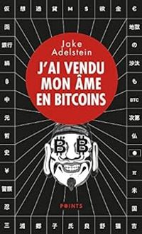 Jake Adelstein - J’ai vendu mon âme en bitcoins