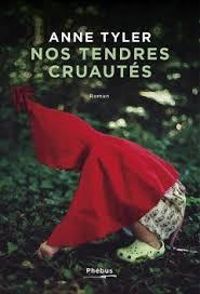 Anne Tyler - Nos tendres cruautés