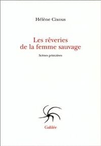 Couverture du livre Les rêveries de la femme sauvage - Helene Cixous