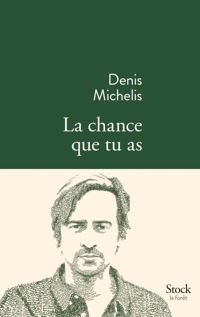 Couverture du livre La chance que tu as - Denis Michelis