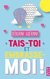 Deborah Guerand - Tais-toi et embrasse-moi !