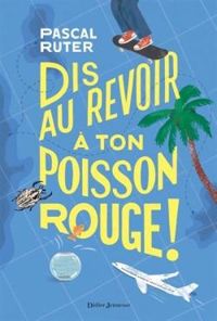 Couverture du livre Dis au revoir à ton poisson rouge ! - Pascal Ruter