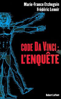 Couverture du livre Code Da Vinci l'Enquête - Frederic Lenoir - Marie France Etchegoin