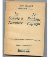 Leon Tolstoi - La sonate à Kreutzer - Le bonheur conjugal