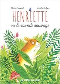 Couverture du livre Henriette ou le monde sauvage - Claire Frossard