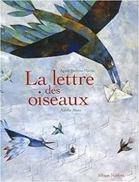 Agnes Bertron Martin - Aurelie Blanz - La lettre des oiseaux