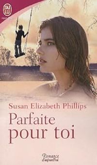 Susan Elizabeth Phillips - Parfaite pour toi