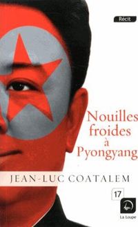 Jean-luc Coatalem - Nouilles froides à Pyongyang (Grands caractères)