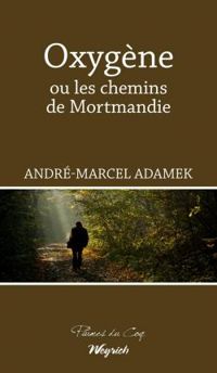 Andre Marcel Adamek - Oxygène ou les chemins de Mortmandie