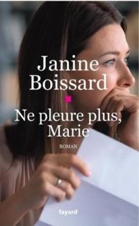 Janine Boissard - Ne pleure plus, Marie