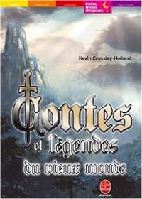 Kevin Crossley Holland - Contes et légendes du vieux monde