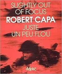 Couverture du livre Juste un peu flou : Slightly out of focus - Robert Capa