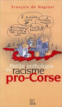 Couverture du livre Petite anthologie du racisme pro-corse - Francois De Negroni