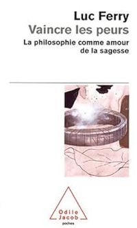 Couverture du livre Vaincre les peurs  - Luc Ferry