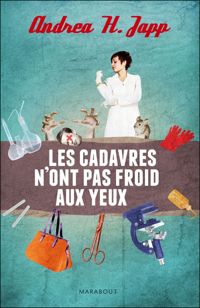 Andrea H. Japp - Les cadavres n'ont pas froid aux yeux