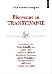 Couverture du livre Bienvenue en Transylvanie - Martin Page - Jol Egloff - Francois Begaudeau - Regis De Sa Moreira - Philippe Jaenada - David Foenkinos - Jean Michel Guenassia - Jakuta Alikavazovic - Thomas B Reverdy