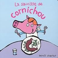 Benoit Charlat - La saucisse de Cornichou