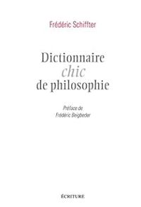 Frederic Schiffter - Dictionnaire chic de philosophie