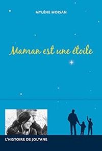 Mylene Moisan - Maman est une étoile: l'histoire de Jolyane