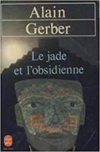 Alain Gerber - Le jade et l'obsidienne