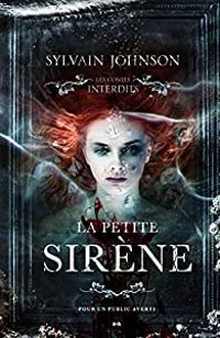 Couverture du livre Les Contes interdits : La petite sirène - Sylvain Johnson