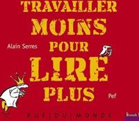 Couverture du livre Travailler moins pour lire plus - Alain Serres