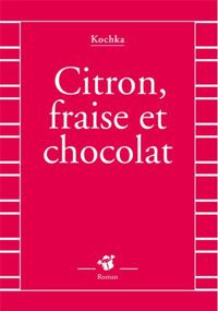 Couverture du livre Citron, fraise et chocolat - Kochka 