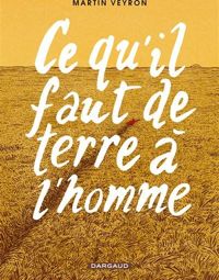 Couverture du livre Ce qu'il faut de terre à l'homme - Martin Veyron