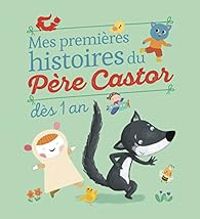 Couverture du livre Mes premieres histoires du Père Castor : Dès 1 an - Zemanel  - Lisabeth Coudol