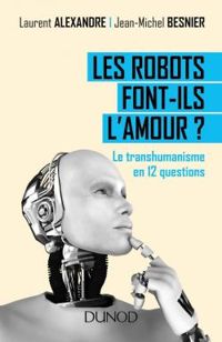 Couverture du livre Les robots font-ils l'amour ? - Jean Michel Besnier - Laurent Alexandre