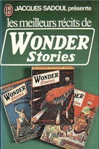 Philip Barshofsky - Hugo Gernsback - Stanley G Weinbaum - Clark Ashton Smith - Edmond Hamilton - Leslie F Stone - Francis Flagg - Les meilleurs récits de Wonder Stories